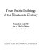 Texas public buildings of the nineteenth century /