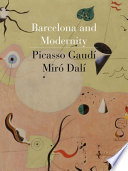 Barcelona and modernity : Picasso, Gaudí, Miró, Dalí /