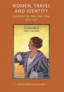 Women, travel and identity : journeys by rail and sea, 1870-1940 /
