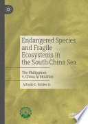 Endangered Species and Fragile Ecosystems in the South China Sea : The Philippines v. China Arbitration /