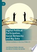 Digital Political Participation, Social Networks and Big Data : Disintermediation in the Era of Web 2.0 /