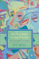 Ten first steps on the Internet : a learning journey for teachers /