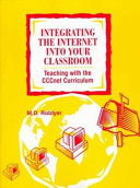 Integrating the Internet into your classroom : teaching with the CCCnet curriculum /