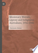 Missionary Women, Leprosy and Indigenous Australians, 1936-1986 /