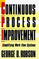 Continuous process improvement : simplifying work flow systems /