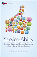 Service-ability : create a customer centric culture and gain competitive advantage /