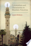 Colonialism and Christianity in Mandate Palestine /
