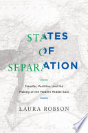 States of separation : transfer, partition, and the making of the modern Middle East /