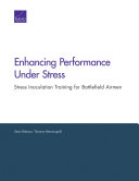 Enhancing performance under stress : stress inoculation training for battlefield airmen /