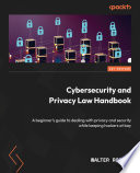 Cybersecurity and privacy law handbook a beginner's guide to dealing with privacy and security while keeping hackers at bay /