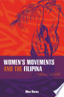 Women's movements and the Filipina, 1986-2008 /