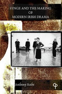 Synge and the making of modern Irish drama /