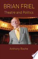 Brian Friel : Theatre and Politics /