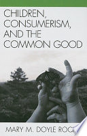 Children, consumerism, and the common good /
