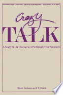 Crazy Talk : A Study of the Discourse of Schizophrenic Speakers /
