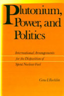 Plutonium, power, and politics : international arrangements for disposition of spent nuclear fuel /
