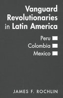 Vanguard revolutionaries in Latin America : Peru, Colombia, Mexico /