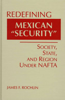 Redefining Mexican "security" : society, state & region under NAFTA /