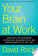 Your brain at work : strategies for overcoming distraction, regaining focus, and working smarter all day long /