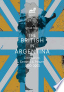 The British in Argentina : Commerce, Settlers and Power, 1800-2000 /