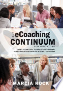 The eCoaching continuum for educators : using technology to enrich professional development and improve student outcomes /
