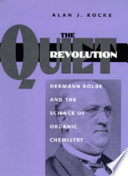 The quiet revolution : Hermann Kolbe and the science of organic chemistry /