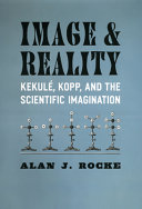 Image and reality : Kekulé, Kopp, and the scientific imagination /