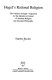 Hegel's rational religion : the validity of Hegel's argument for the identity in content of absolute religion and absolute philosophy /