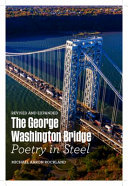 The George Washington Bridge : poetry in steel /