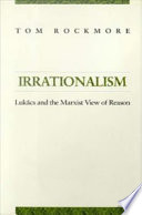 Irrationalism : Lukács and the Marxist view of reason /