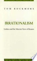 Irrationalism : Lukacs and the Marxist view of reason /