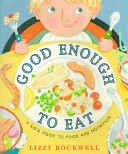 Good enough to eat : a kid's guide to food and nutrition /