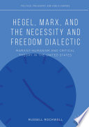 Hegel, Marx, and the necessity and freedom dialectic : Marxist-humanism and critical theory in the United States /