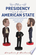 The presidency and the American State : leadership and decision making in the Adams, Grant, and Taft administrations /