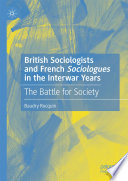 British Sociologists and French 'Sociologues' in the Interwar Years	 : The Battle for Society /