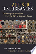 Autistic disturbances : theorizing autism poetics from the DSM to Robinson Crusoe /