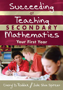 Succeeding at teaching secondary mathematics : your first year /