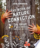 The book of nature connection : 70 sensory activities for all ages /