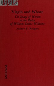 Virgin and whore : the image of women in the poetry of William Carlos Williams /