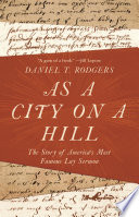 As a city on a hill : the story of America's most famous lay sermon /