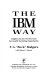 The IBM way : insights into the world's most successful marketing organization /