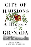 City of illusions : a history of Granada /