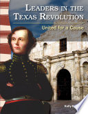 Leaders in the Texas revolution : united for a cause /