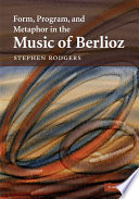 Form, program, and metaphor in the music of Berlioz /