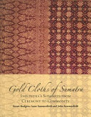 Gold cloths of Sumatra : Indonesia's songkets from ceremony to commodity /