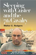 Sleeping with Custer and the 7th Cavalry : an embedded reporter in Iraq /
