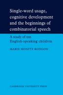 Single-word usage, cognitive development, and the beginnings of combinatorial speech : a study of ten English-speaking children /