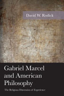 Gabriel Marcel and American philosophy : the religious dimension of experience /
