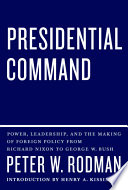 Presidential command : power, leadership, and the making of foreign policy from Richard Nixon to George W. Bush /