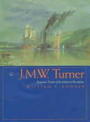 J.M.W. Turner : romantic painter of the industrial revolution /